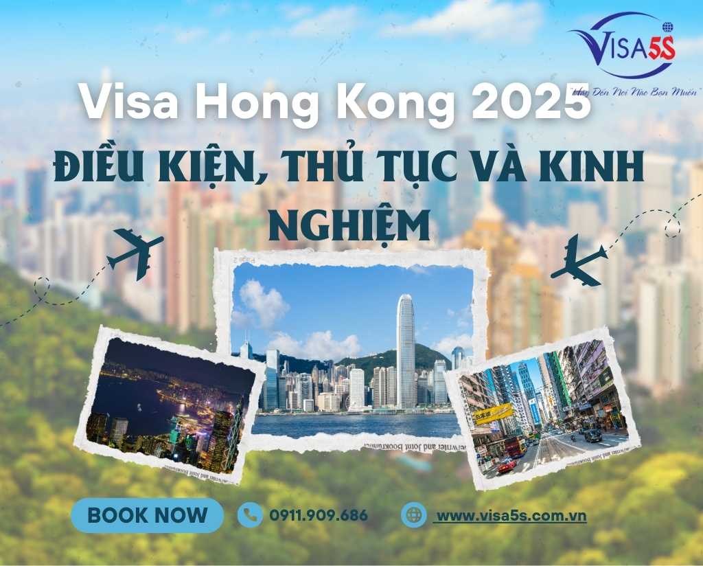 Visa Hong Kong 2025: Điều Kiện, Thủ Tục Và Kinh Nghiệm