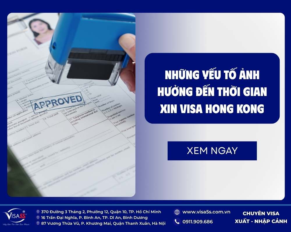 Những yếu tố ảnh hưởng đến thời gian xin visa Hong Kong