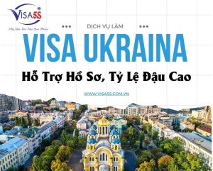 Dịch Vụ Làm Visa Ukraina – Hỗ Trợ Hồ Sơ, Tỷ Lệ Đậu Cao