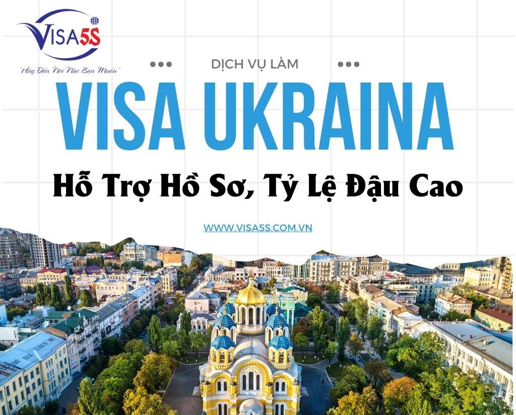 Dịch Vụ Làm Visa Ukraina – Hỗ Trợ Hồ Sơ, Tỷ Lệ Đậu Cao