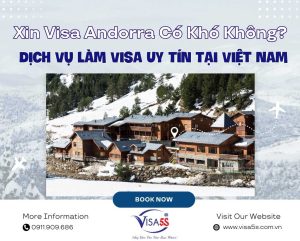 Xin Visa Andorra Có Khó Không? Dịch Vụ Làm Visa Uy Tín Tại Việt Nam