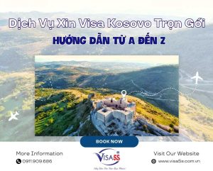 Dịch Vụ Xin Visa Kosovo Trọn Gói: Hướng Dẫn Từ A Đến Z