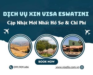 Dịch Vụ Xin Visa Eswatini 2025 – Cập Nhật Mới Nhất Hồ Sơ & Chi Phí