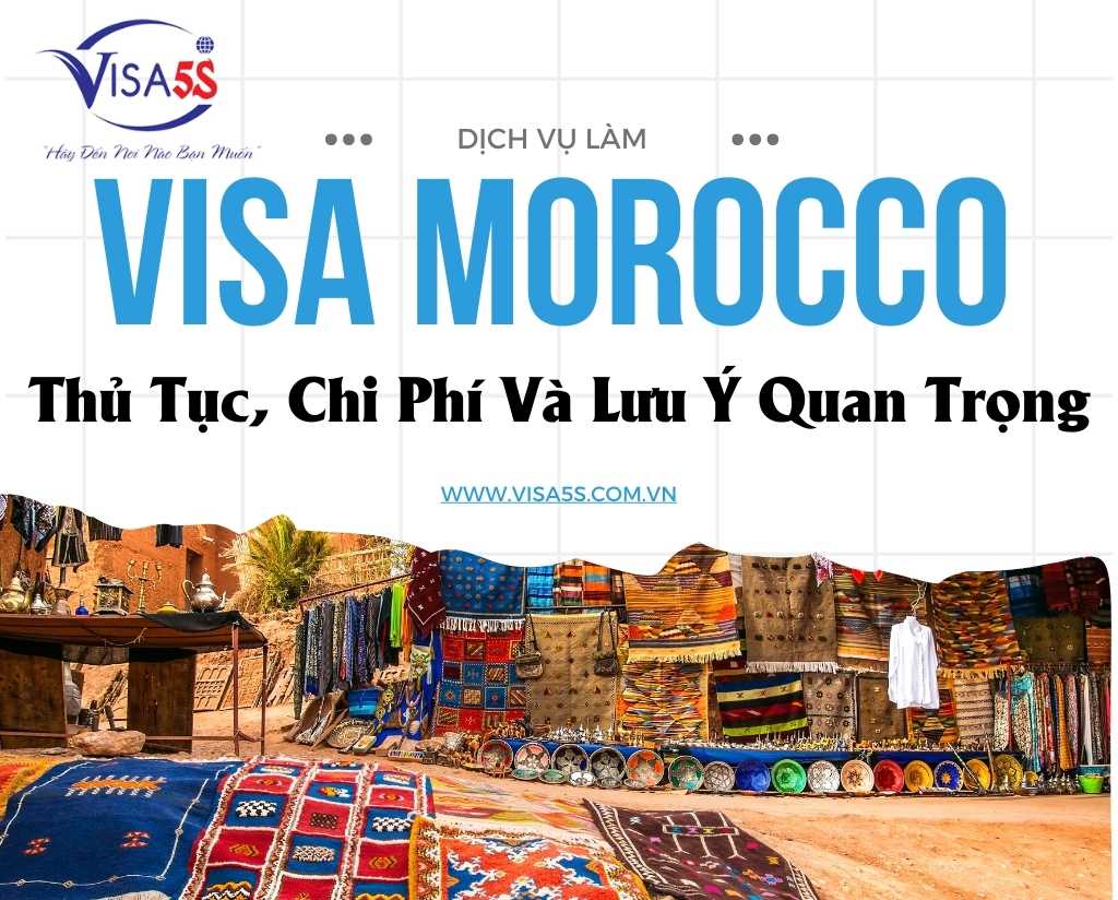 Dịch Vụ Xin Visa Morocco: Thủ Tục, Chi Phí Và Lưu Ý Quan Trọng