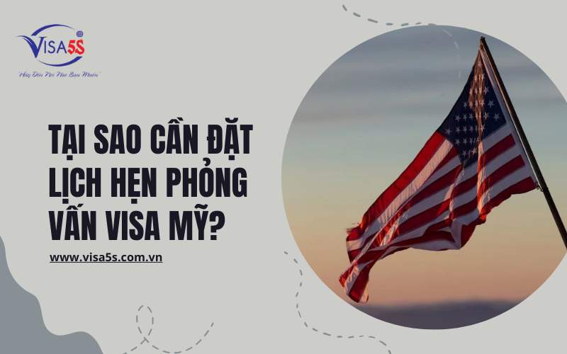 Tại sao nên cần đặt lịch hẹn phỏng vấn visa mỹ
