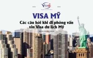 Các câu hỏi khi đi phỏng vẫn visa mỹ thường gặp