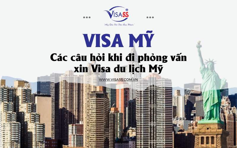 Các câu hỏi khi đi phỏng vẫn visa mỹ thường gặp