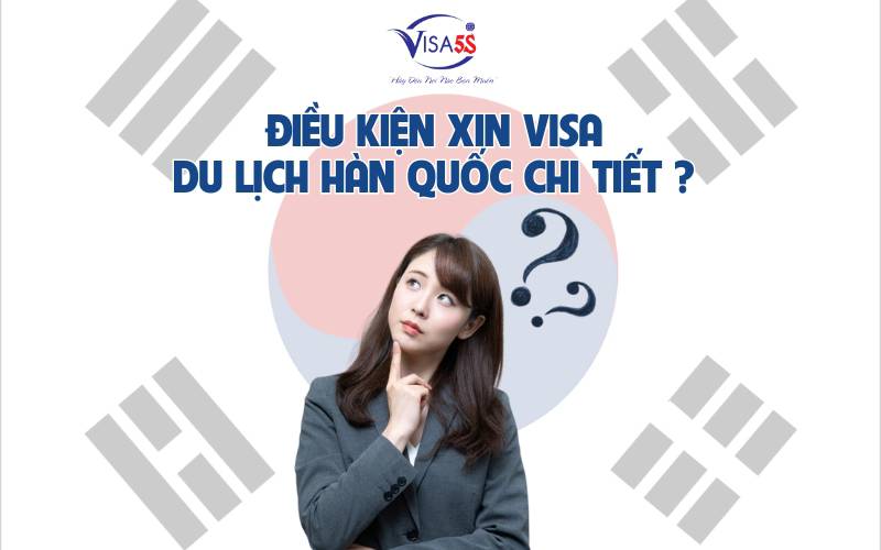 Thủ tục xin visa du Lịch Hàn Quốc tự túc mới nhất 2025 2 Điều kiện xin visa du lịch hàn quốc