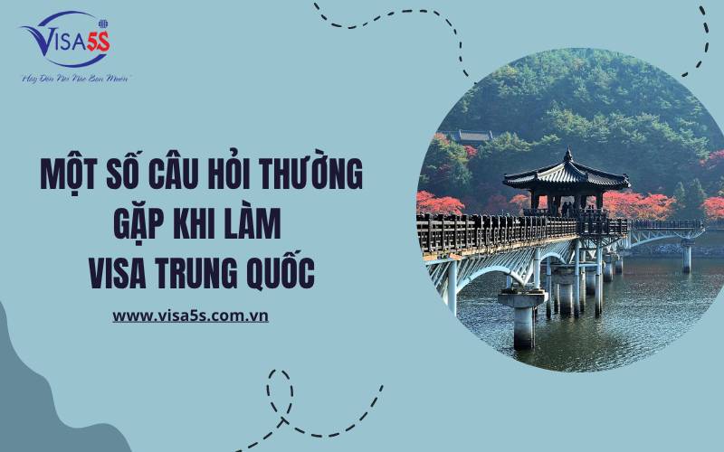 Một số câu hỏi thường gặp khi xin visa Trung Quốc.