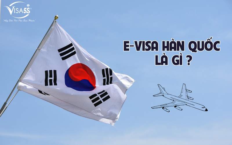 E visa Hàn Quốc hay còn gọi là visa điện tử Hàn Quốc