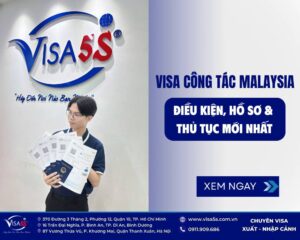 Visa công tác Malaysia gồm hồ sơ , điều kiện và quy trình làm thủ tục mới nhất