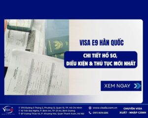 Visa E9 Hàn Quốc là gì? – Điều kiện, hồ sơ