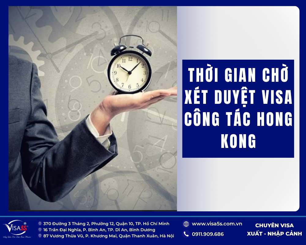 Thời gian xét duyệt khi xin visa công tác Hong Kong từ 7 đến 14 ngày