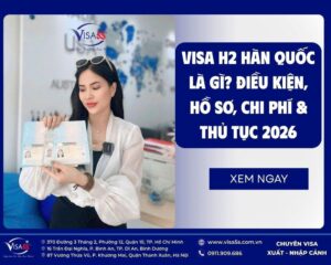 Visa H2 Hàn Quốc là Gì? Điều kiện, Hồ sơ, Chi phí mới nhất