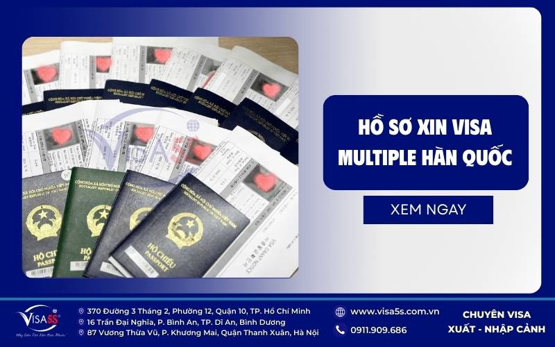 Trọn bộ hồ sơ xin visa Multiple đi Hàn Quốc mới nhất