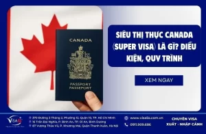 Siêu thị thực Canada (Super Visa) là gì? Điều kiện, quy trình
