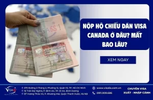 Nộp hộ chiếu dán visa Canada ở đâu? Mất bao lâu?