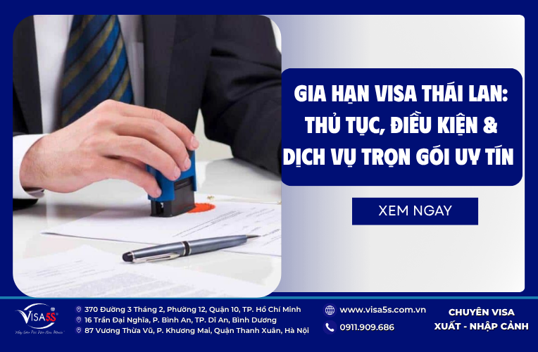 Gia Hạn Visa Thái Lan: Thủ Tục, Điều Kiện & Dịch Vụ Trọn Gói Uy Tín