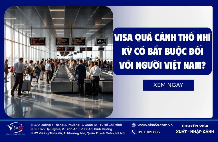 Hướng dẫn xin visa quá cảnh Thổ Nhĩ Kỳ đơn giản, nhanh chóng 6 Visa quá cảnh Thổ Nhĩ Kỳ có bắt buộc đối với người Việt Nam?